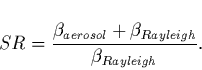 \begin{displaymath}SR = \frac{\beta_{aerosol}+ \beta_{Rayleigh}}{\beta_{Rayleigh}}.\end{displaymath}