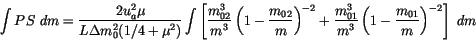 \begin{displaymath} \int PS  dm = \frac{2 u_a^2 \mu}{L \Delta m_0^2 (1/4+\mu^2)}... ...m_{01}^3}{m^3} \left(1-\frac{m_{01}}{m}\right)^{-2}\right]  dm \end{displaymath}