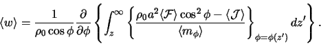 \begin{displaymath} \langle w \rangle = \frac{1}{\rho_0\cos\phi} \frac{\partial}... ...{\langle m_\phi\rangle} \right\}_{\phi=\phi(z')} dz' \right\}. \end{displaymath}