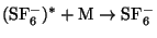 $\rm (SF_6^-)^*+ M \to \rm SF_6^-$