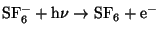 $\rm SF_6^-+ \rm h \nu \to \rm SF_6+ e^- $