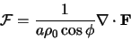 \begin{displaymath} \mathcal{F}=\frac1{a\rho_0\cos\phi}{\bf\nabla\cdot F} \end{displaymath}