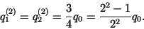 \begin{displaymath}
q_1^{(2)} = q_2^{(2)} = \frac{3}{4}q_0 = \frac{2^2 -1}{2^2}q_0.
\end{displaymath}