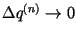 $\Delta q^{(n)}\rightarrow 0$