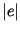$\vert e\vert$