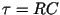 $\tau = RC$
