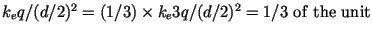 $k_e q/(d/2)^2 = (1/3)\times k_e 3q/(d/2)^2 = 1/3\mathrm{~of~the~unit}$