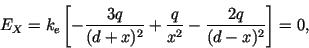 \begin{displaymath}
E_X = k_e\left[- \frac{3q}{(d+x)^2}
+ \frac{q}{x^2}
- \frac{2q}{(d-x)^2}\right] = 0,
\end{displaymath}