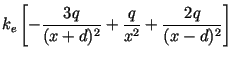 $\displaystyle k_e\left[- \frac{3q}{(x+d)^2}
+ \frac{q}{x^2}
+ \frac{2q}{(x-d)^2}\right]$