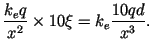 $\displaystyle \frac{k_e q}{x^2}\times 10\xi = k_e\frac{10qd}{x^3}.$