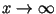 $x\rightarrow \infty$