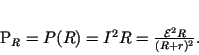 \begin{displaymath}
P_R = P(R) = I^2 R = \frac{\mathcal{E}^{2} R}{(R+r)^{2}}.
\end{displaymath}