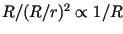 $R/ (R/r)^2 \propto 1/R$