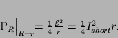 \begin{displaymath}
P_R\Bigl\vert _{R=r} =
\frac{1}{4} \frac{\mathcal{E}^2}{r} = \frac{1}{4}I_{short}^2 r.
\end{displaymath}