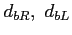 $d_{bR}, \ d_{bL}$