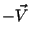 $-\vec{V}$
