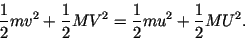 \begin{displaymath}
\frac{1}{2}mv^2 + \frac{1}{2}MV^2 = \frac{1}{2}mu^2 + \frac{1}{2}MU^2.
\end{displaymath}