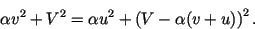 \begin{displaymath}
\alpha v^2 + V^2 = \alpha u^2 + \left( V -\alpha ( v + u ) \right)^2.
\end{displaymath}