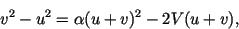 \begin{displaymath}
v^2 - u^2 = \alpha(u+v)^2 - 2V (u+v),
\end{displaymath}