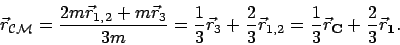 \begin{displaymath}
\vec{r}_{\mathcal{CM}} =
\frac{2m\vec{r}_{1,2} + m \vec{r}_...
...ac{1}{3}\vec{r}_{\mathbf{C}} +\frac{2}{3}\vec{r}_{\mathbf{1}}.
\end{displaymath}