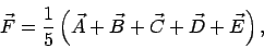 \begin{displaymath}
\vec{F} = \frac{1}{5}\left(\vec{A}+\vec{B}+\vec{C}+\vec{D}+\vec{E}\right),
\end{displaymath}