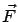 $\vec{F}$