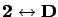 $\mathbf{2}\leftrightarrow\mathbf{D}$