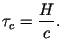 \(\displaystyle
\tau_c = \frac{H}{c}.
\)