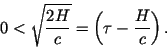 \begin{displaymath}
0< \sqrt{\frac{2H}{c}} = \left(\tau-\frac{H}{c}\right).
\end{displaymath}