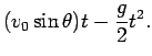 $\displaystyle (v_0\sin\theta)t -\frac{g}{2}t^2.$