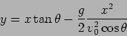 \begin{displaymath}
y = x\tan\theta -\frac{g}{2}\frac{x^2}{v_0^2\cos\theta}
\end{displaymath}