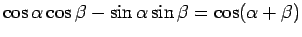 $\cos\alpha\cos\beta -\sin\alpha\sin\beta=\cos(\alpha+\beta)$