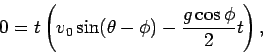 \begin{displaymath}
0 = t\left(v_0\sin(\theta-\phi) -\frac{g\cos\phi}{2}t\right),
\end{displaymath}