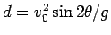 $d=v_0^2\sin2\theta/g$
