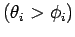 $(\theta_i > \phi_i)$