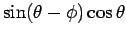 $\sin(\theta-\phi)\cos\theta$