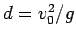 $d=v_0^2/g$