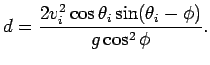 \(\displaystyle
d =\frac{2v_i^2\cos\theta_i\sin(\theta_i-\phi)}{g\cos^2\phi}.
\)