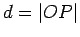 $d=\vert OP\vert$