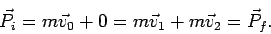 \begin{displaymath}
\vec{P}_i = m\vec{v}_0 + 0
= m\vec{v}_1+m\vec{v}_2 = \vec{P}_f.
\end{displaymath}