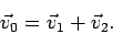 \begin{displaymath}
\vec{v}_0 = \vec{v}_1 +\vec{v}_2.
\end{displaymath}