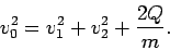 \begin{displaymath}
{v}_0^2 = {v}_1^2 + {v}_2^2 + \frac{2Q}{m}.
\end{displaymath}