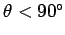 $\theta < 90^\circ$