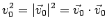 $\displaystyle v_0^2 = \vert\vec{v}_0\vert^2 = \vec{v}_0\cdot\vec{v}_0$