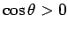 $\cos\theta>0$