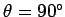 $\theta=90^\circ$