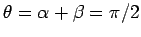 $\theta=\alpha +\beta =\pi/2$