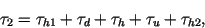\begin{displaymath}
\tau_2 = \tau_{h1} + \tau_{d} + \tau_{h} + \tau_{u} +\tau_{h2},
\end{displaymath}
