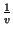 $\frac{1}{v}$
