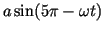 $a \sin (5\pi -\omega t)$